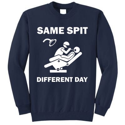 Funny Dentist Dental Hygienist Same Spit Different Day Gag Tall Sweatshirt