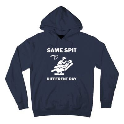 Funny Dentist Dental Hygienist Same Spit Different Day Gag Tall Hoodie