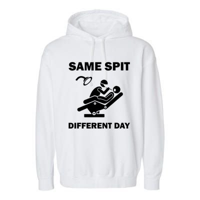 Funny Dentist Dental Hygienist Same Spit Different Day Gag Garment-Dyed Fleece Hoodie