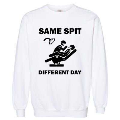 Funny Dentist Dental Hygienist Same Spit Different Day Gag Garment-Dyed Sweatshirt