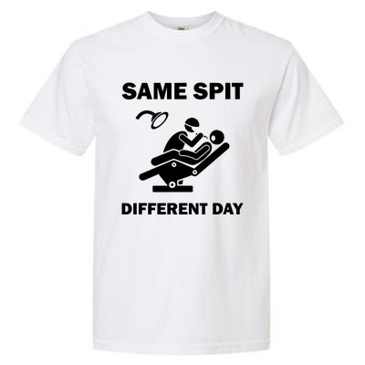 Funny Dentist Dental Hygienist Same Spit Different Day Gag Garment-Dyed Heavyweight T-Shirt