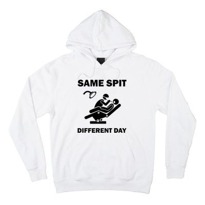 Funny Dentist Dental Hygienist Same Spit Different Day Gag Hoodie