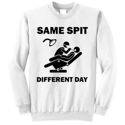 Funny Dentist Dental Hygienist Same Spit Different Day Gag Sweatshirt