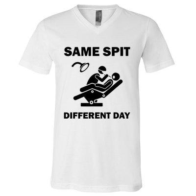 Funny Dentist Dental Hygienist Same Spit Different Day Gag V-Neck T-Shirt