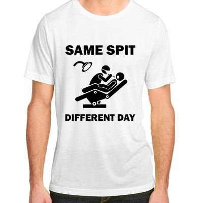 Funny Dentist Dental Hygienist Same Spit Different Day Gag Adult ChromaSoft Performance T-Shirt