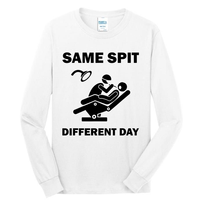 Funny Dentist Dental Hygienist Same Spit Different Day Gag Tall Long Sleeve T-Shirt