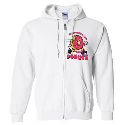 Funny Donut Doughnut Lover All You Need Is Donuts National Donut Day Full Zip Hoodie