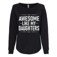 FatherS Day Dad Gifts Daughter Awesome Like My Daughters Womens California Wash Sweatshirt