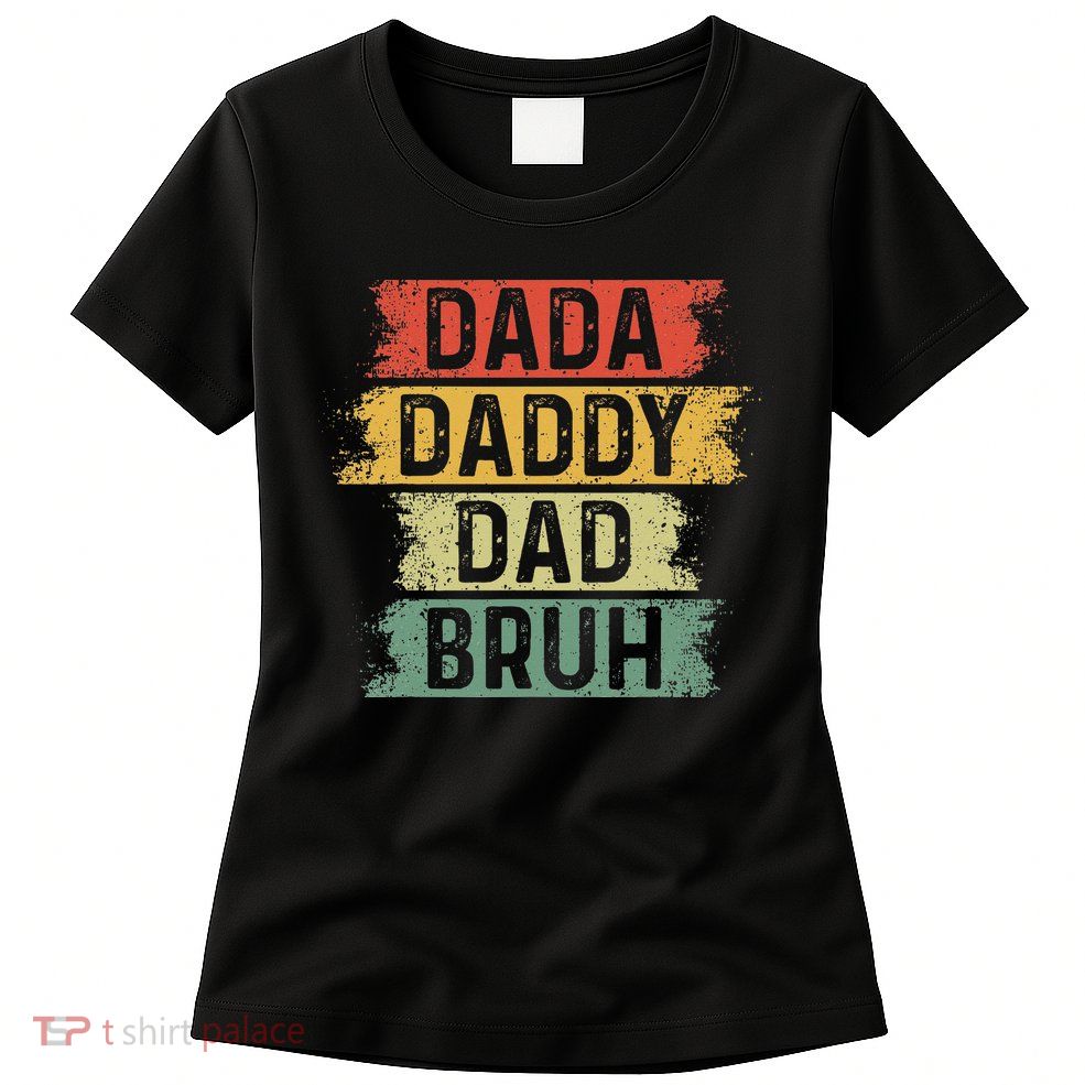 Funny Dada Daddy Dad Bruh Vintage Fathers Day Father Tee Womens T-Shirt