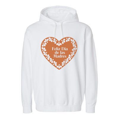 Feliz Dia De Las Madres Heart Mexican Mom Garment-Dyed Fleece Hoodie