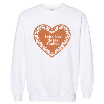 Feliz Dia De Las Madres Heart Mexican Mom Garment-Dyed Sweatshirt