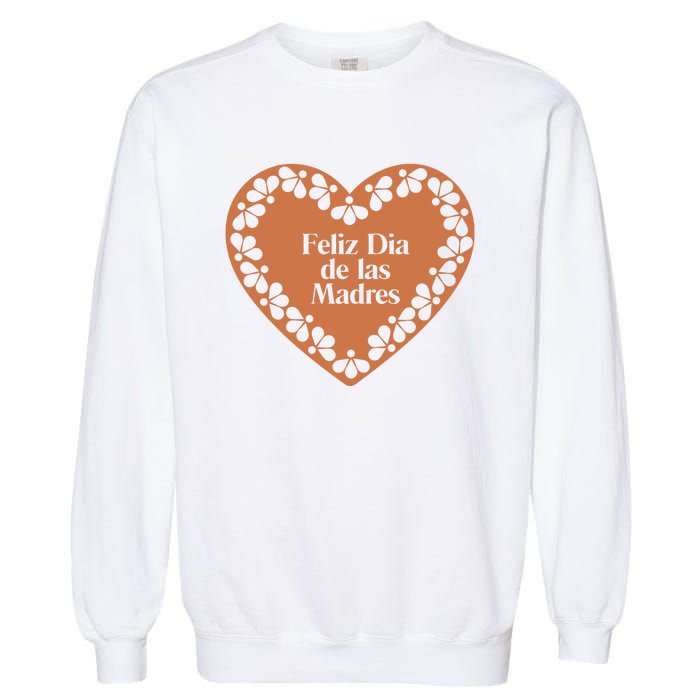 Feliz Dia De Las Madres Heart Mexican Mom Garment-Dyed Sweatshirt