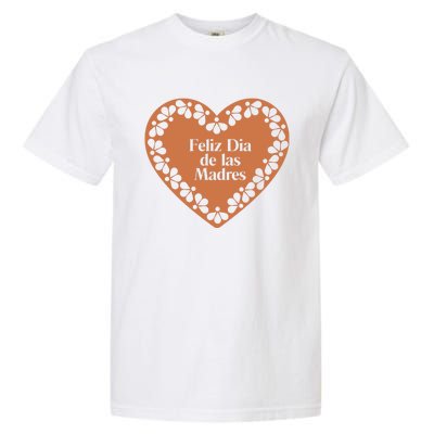 Feliz Dia De Las Madres Heart Mexican Mom Garment-Dyed Heavyweight T-Shirt