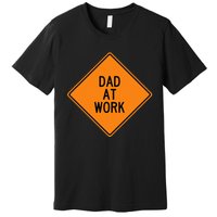  Funny Design Dad at Work Warning Premium T-Shirt