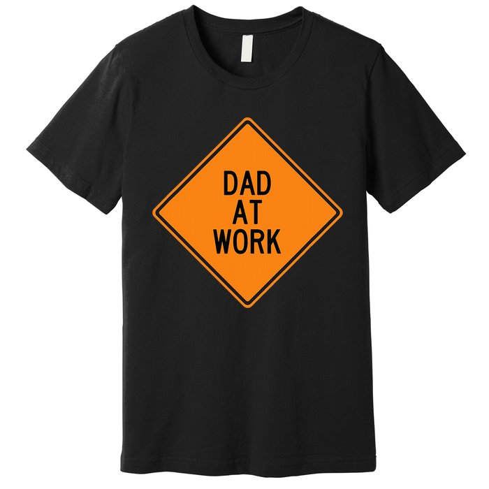  Funny Design Dad at Work Warning Premium T-Shirt