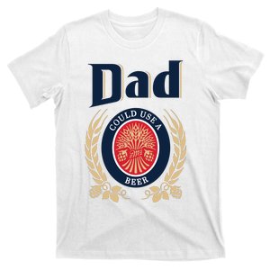 Fathers Day Dad Could Use A Beer Dad Beer T-Shirt