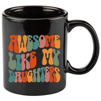 FatherS Day Dad Gifts Daughters Awesome Like My Daughters 11oz C Handle Ceramic Mug