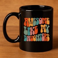 FatherS Day Dad Gifts Daughters Awesome Like My Daughters 11oz C Handle Ceramic Mug
