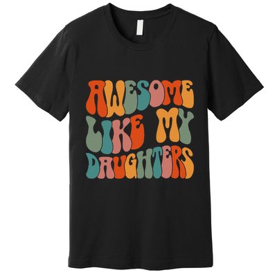 FatherS Day Dad Gifts Daughters Awesome Like My Daughters Premium T-Shirt