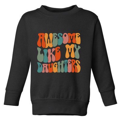 FatherS Day Dad Gifts Daughters Awesome Like My Daughters Toddler Sweatshirt