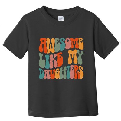FatherS Day Dad Gifts Daughters Awesome Like My Daughters Toddler T-Shirt