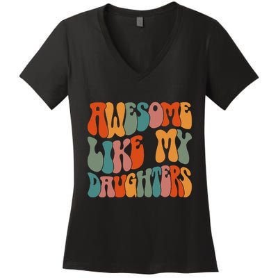 FatherS Day Dad Gifts Daughters Awesome Like My Daughters Women's V-Neck T-Shirt
