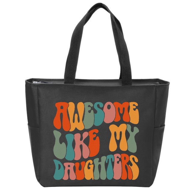 FatherS Day Dad Gifts Daughters Awesome Like My Daughters Zip Tote Bag