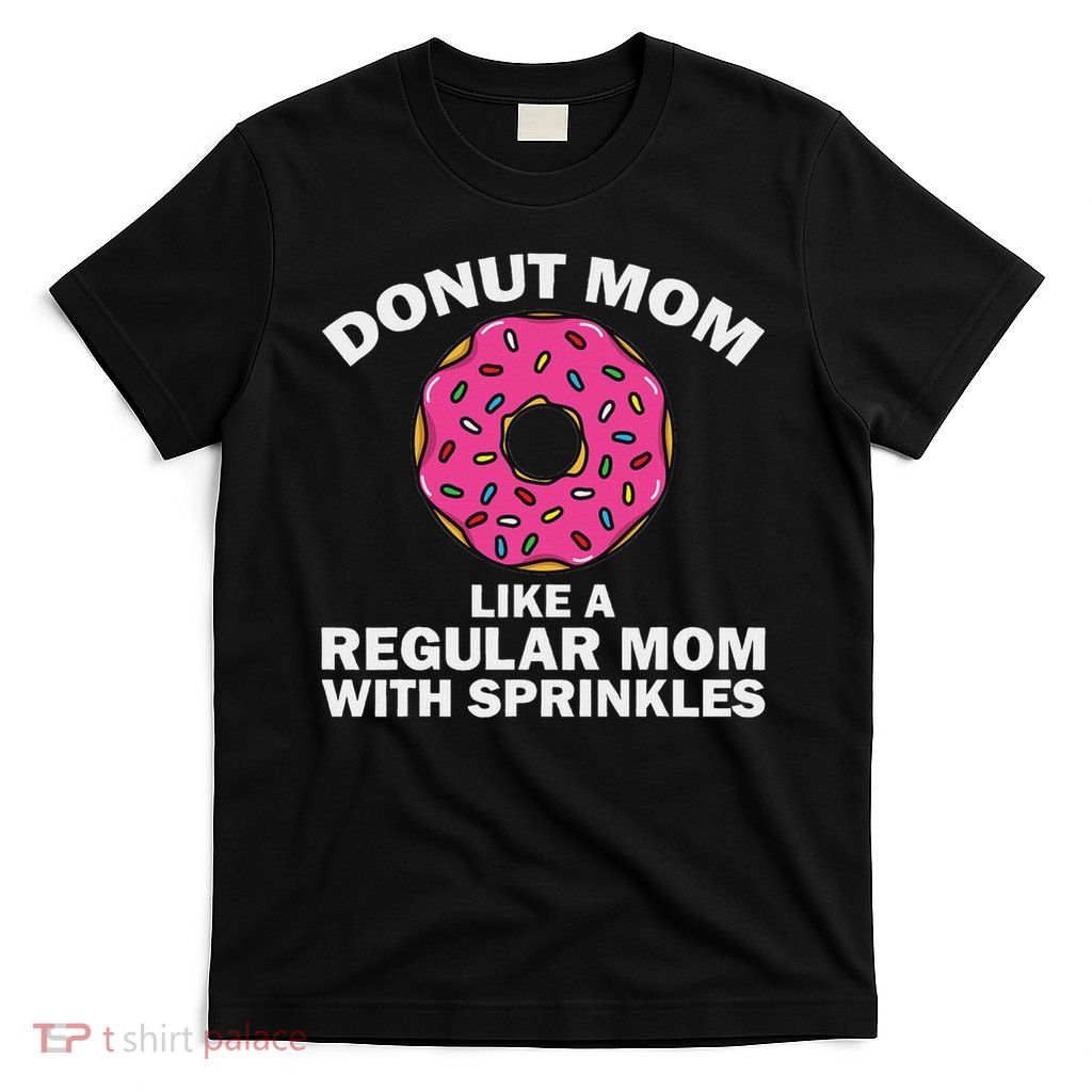 Funny Donut Design For Mom Women Donut Lovers Dough Dessert T-Shirt