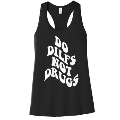 Funny Do Dilfs Not Drugs Trendy Clothing Words On Back Women's Racerback Tank