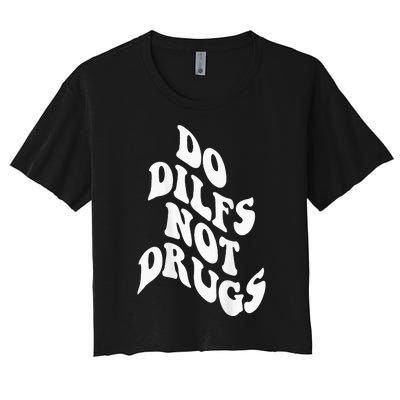 Funny Do Dilfs Not Drugs Trendy Clothing Words On Back Women's Crop Top Tee