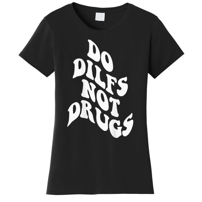 Funny Do Dilfs Not Drugs Trendy Clothing Words On Back Women's T-Shirt