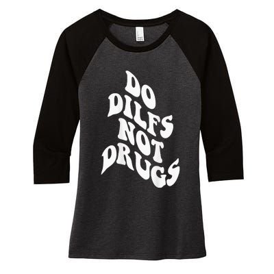 Funny Do Dilfs Not Drugs Trendy Clothing Words On Back Women's Tri-Blend 3/4-Sleeve Raglan Shirt