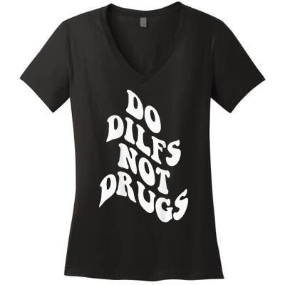 Funny Do Dilfs Not Drugs Trendy Clothing Words On Back Women's V-Neck T-Shirt