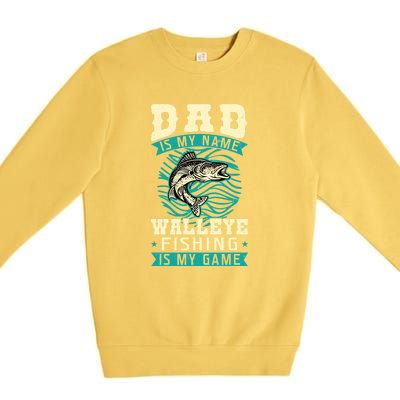 Father's Day Dad Is My Name Walleye Fishing Is My Game Walleye Gift Fishing Dad Premium Crewneck Sweatshirt