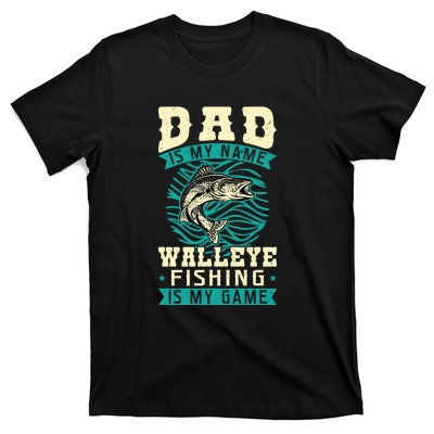 Father's Day Dad Is My Name Walleye Fishing Is My Game Walleye Gift Fishing Dad T-Shirt