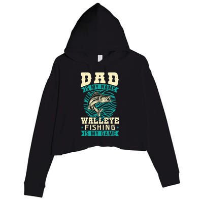 Father's Day Dad Is My Name Walleye Fishing Is My Game Walleye Gift Fishing Dad Crop Fleece Hoodie