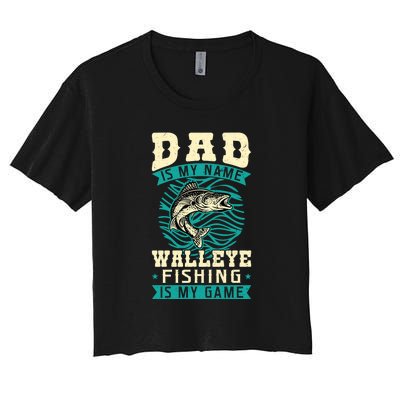 Father's Day Dad Is My Name Walleye Fishing Is My Game Walleye Gift Fishing Dad Women's Crop Top Tee