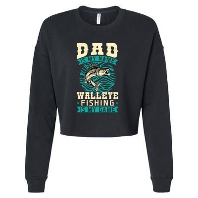 Father's Day Dad Is My Name Walleye Fishing Is My Game Walleye Gift Fishing Dad Cropped Pullover Crew