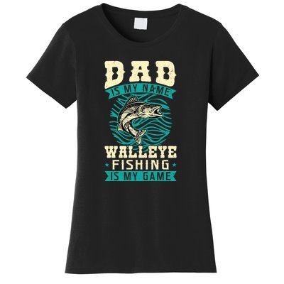 Father's Day Dad Is My Name Walleye Fishing Is My Game Walleye Gift Fishing Dad Women's T-Shirt