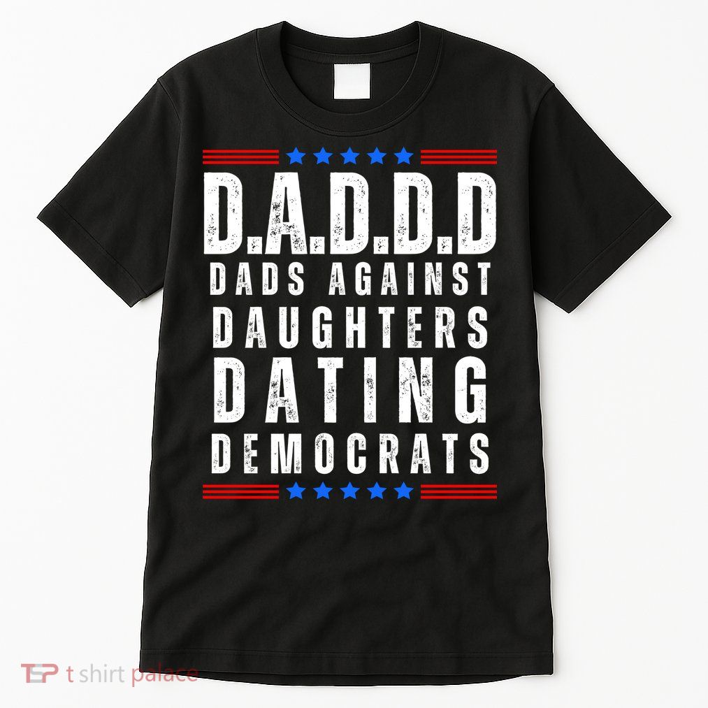 Funny Daddd Dads Against Daughters Dating Democrats Tall T-Shirt