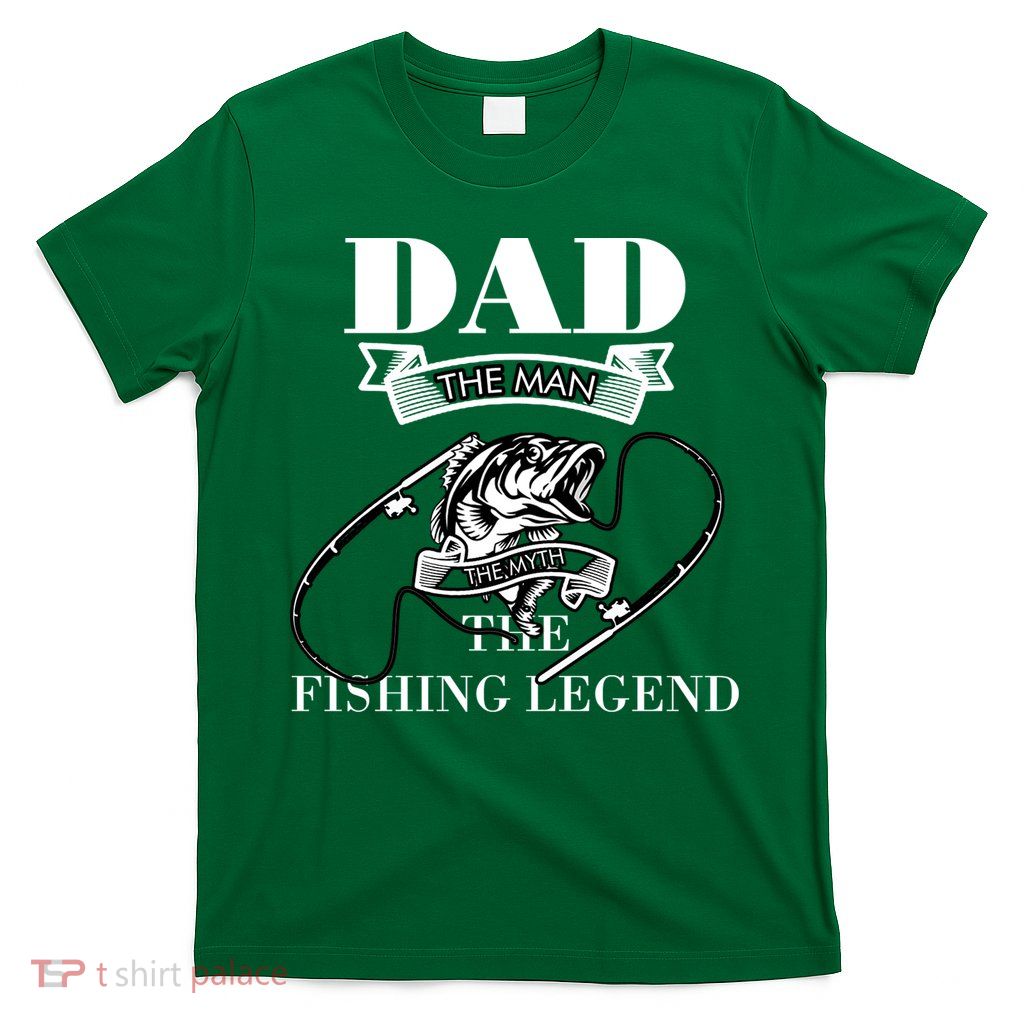 Father's Day Dad The Man The Myth The Fishing Legend Gift T-Shirt