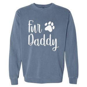 Fur Daddy Dog Dad Fathers Day Gifts For Dog Lovers Garment-Dyed Sweatshirt