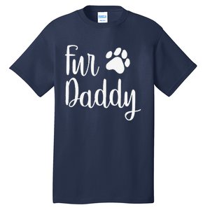 Fur Daddy Dog Dad Fathers Day Gifts For Dog Lovers Tall T-Shirt