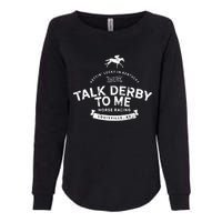 Funny Derby Day And Talk Derby To Me Kentucky Horse Racing Cool Gift Womens California Wash Sweatshirt