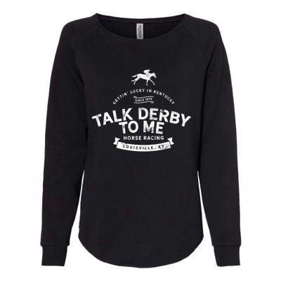 Funny Derby Day And Talk Derby To Me Kentucky Horse Racing Cool Gift Womens California Wash Sweatshirt