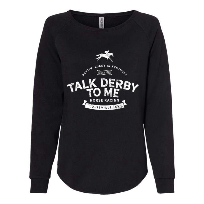 Funny Derby Day And Talk Derby To Me Kentucky Horse Racing Cool Gift Womens California Wash Sweatshirt