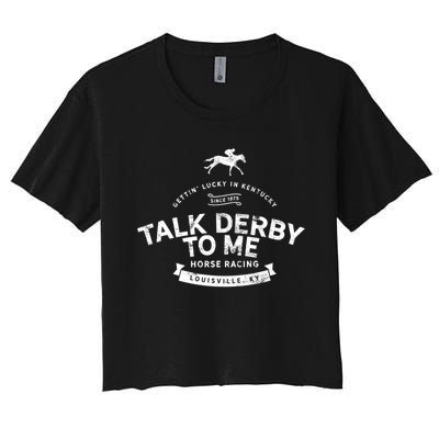 Funny Derby Day And Talk Derby To Me Kentucky Horse Racing Cool Gift Women's Crop Top Tee