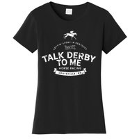 Funny Derby Day And Talk Derby To Me Kentucky Horse Racing Cool Gift Women's T-Shirt