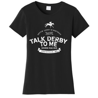 Funny Derby Day And Talk Derby To Me Kentucky Horse Racing Cool Gift Women's T-Shirt