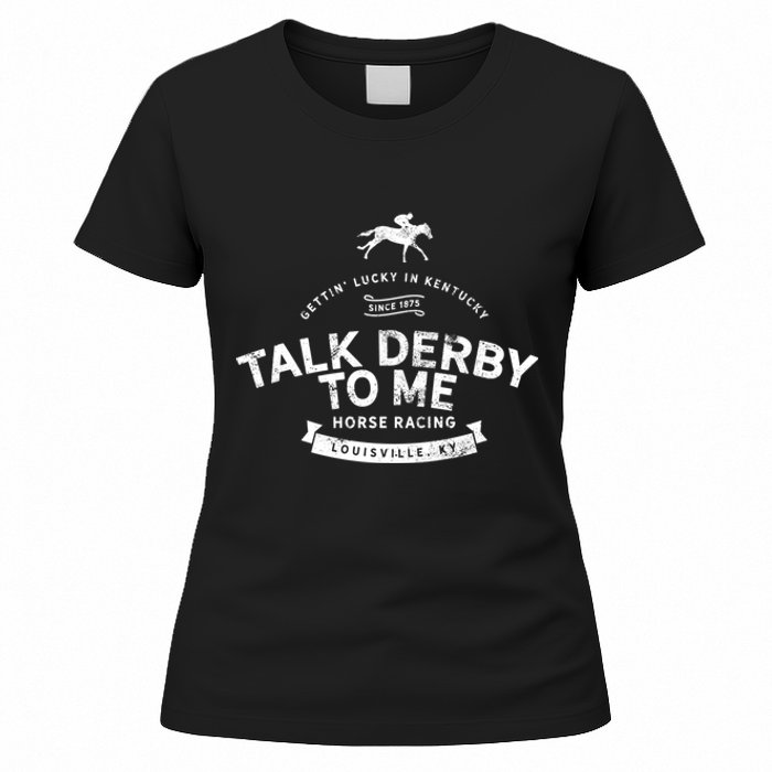 Funny Derby Day And Talk Derby To Me Kentucky Horse Racing Cool Gift Women's T-Shirt